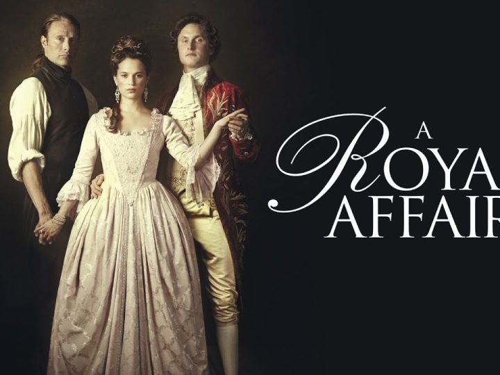 A Royal Affair (2012) : Love, Power, and Revolution in 18th-Century Denmark